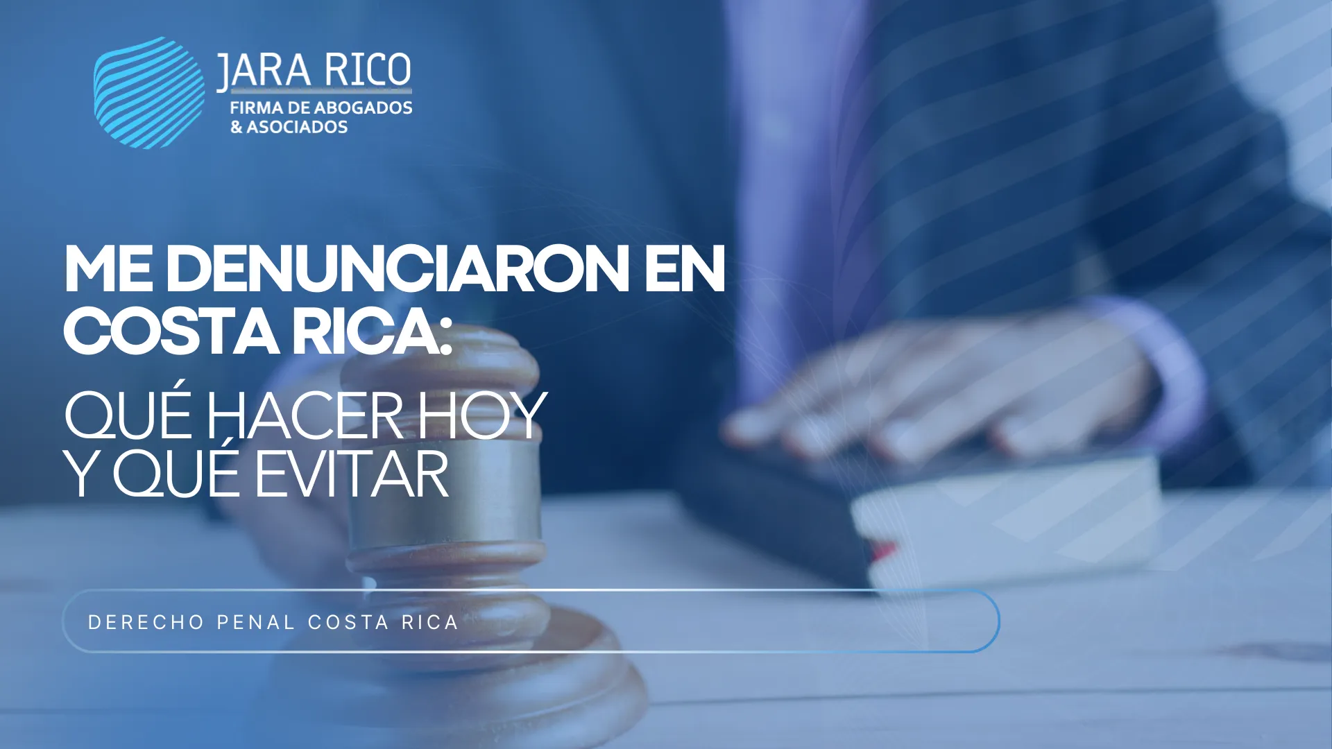 Me Denunciaron En Costa Rica: Qué Hacer Hoy Y Qué Evitar